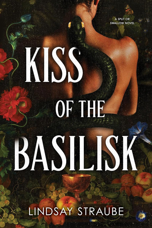 Kiss of the Basilisk (Split or Swallow #1) by Lindsay Straube