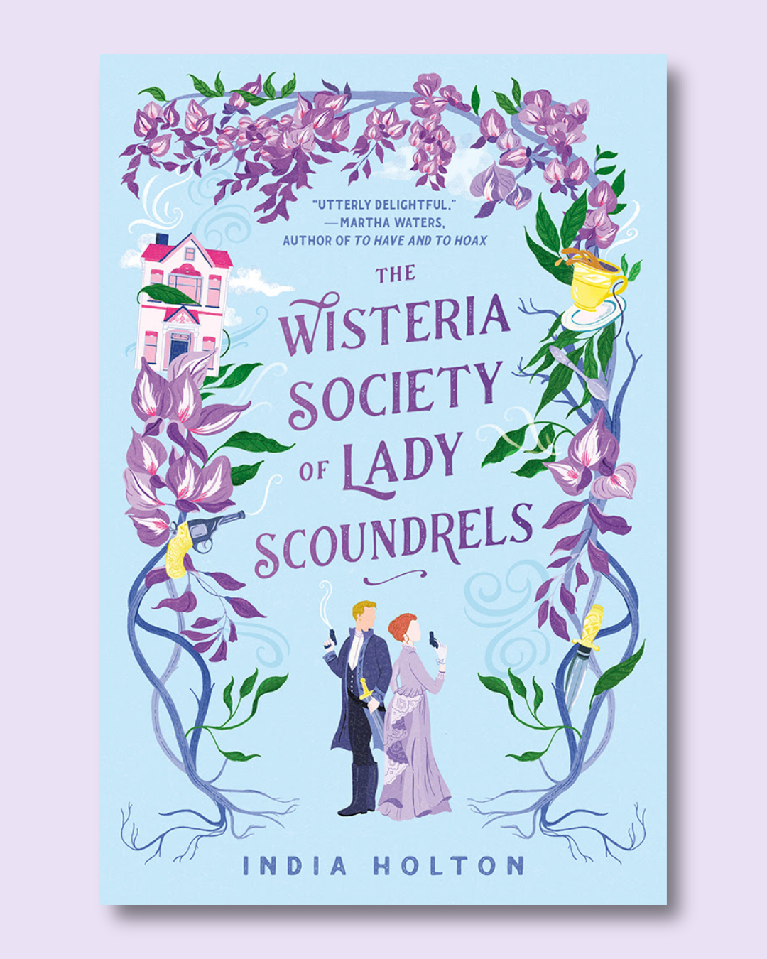 The Wisteria Society of Lady Scoundrels (Dangerous Damsels #1) by India Holton
