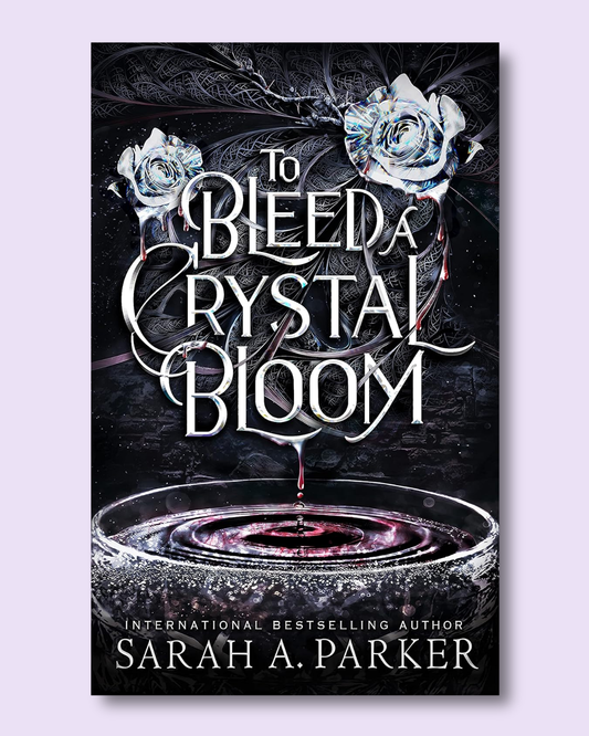 To Bleed a Crystal Bloom (Crystal Bloom #1) by Sarah A Parker