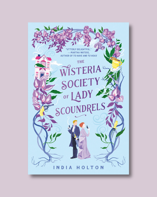 The Wisteria Society of Lady Scoundrels (Dangerous Damsels #1) by India Holton